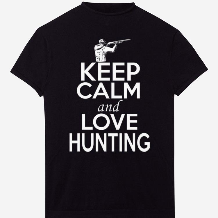 Keep Calm And Love Hunting shirt