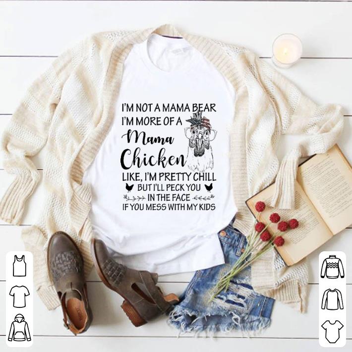 Official American Chicken I'm not a mama bear i'm more of a mama chicken like i'm pretty chill shirt