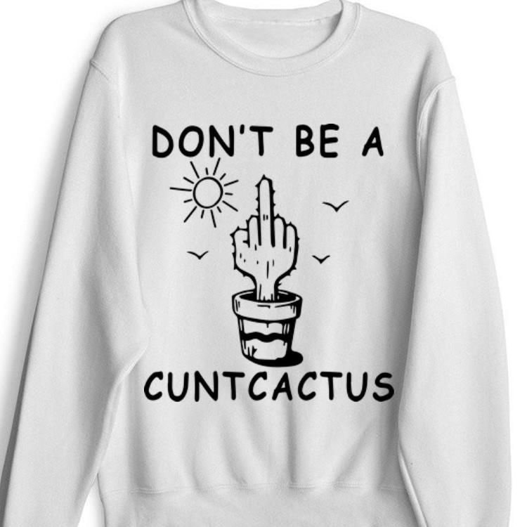 Official Don't Be A Cuntcactus Middle Finger Shirt
