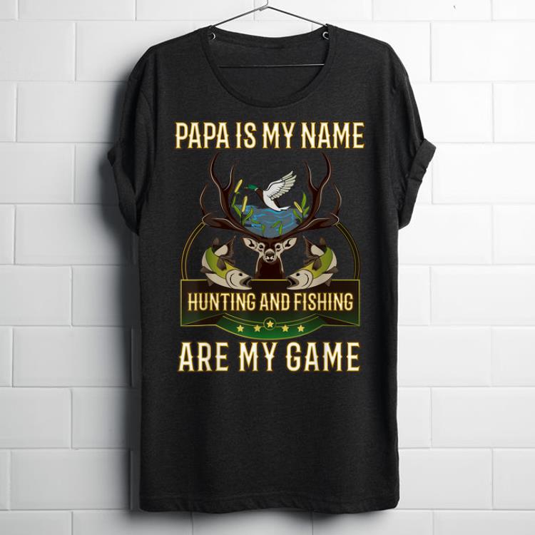 Official Papa Is My Name Hunting And Fishing Are My Game Vintage shirt