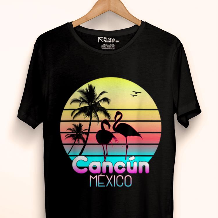 Original Cancun Mexico Tropical Vacation Flamingo Summer Gift shirt