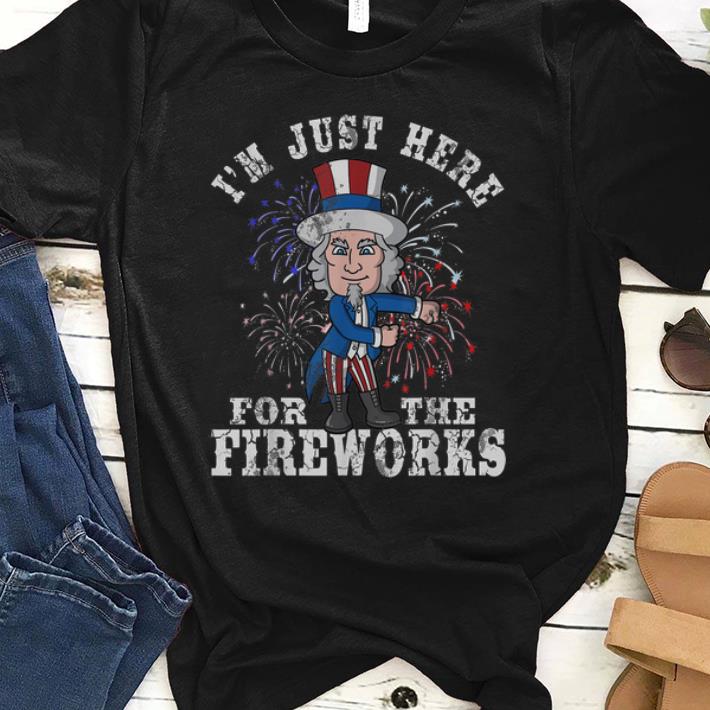 Original I'm Just Here For The Firework Happy Independence Day shirt
