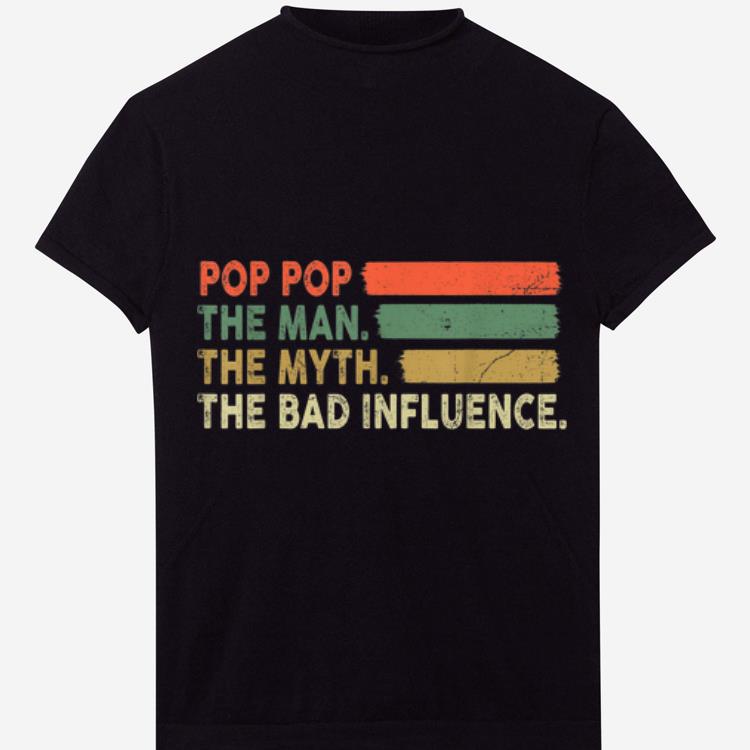 Pop Pop The Man The Myth The Bad Influence Vintage shirt