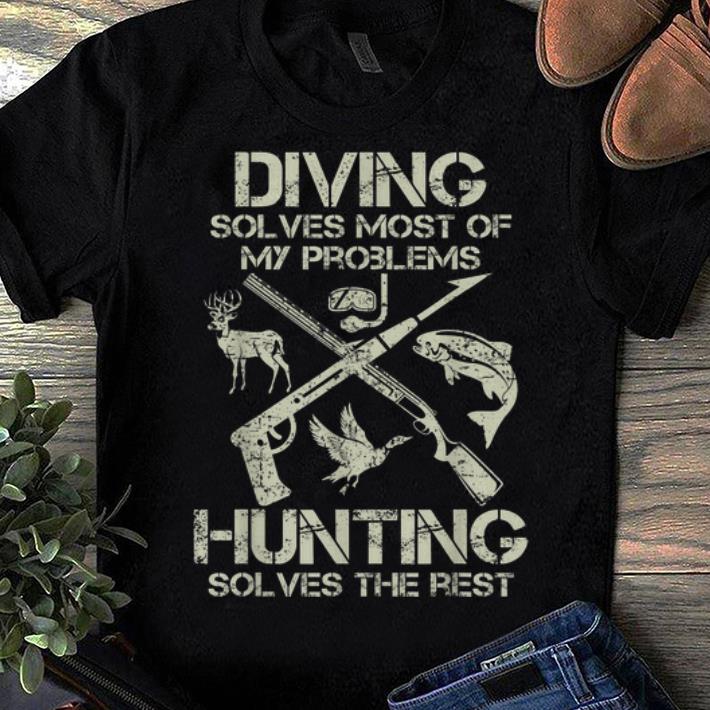 Premium Diving Solves Most Of My Problems Hunting Solves The Rest Shirt