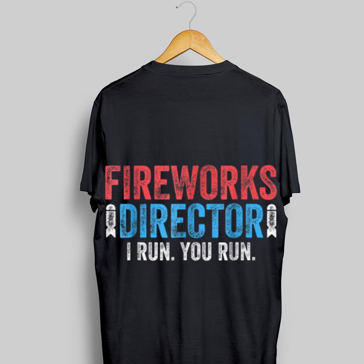 Premium Fireworks Director I Run You Run shirt