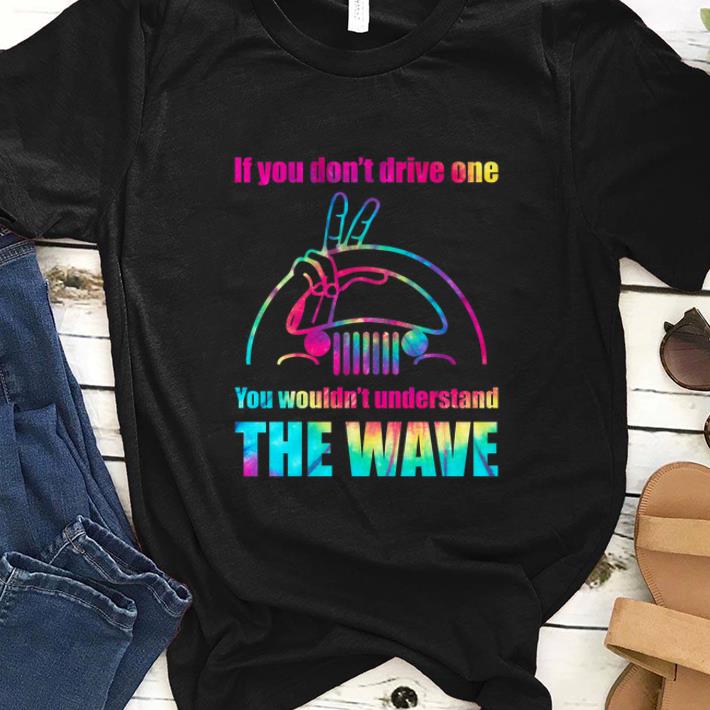 Premium Jeep If You Don't Drive One You Wouldn't Understand The Wave Shirt