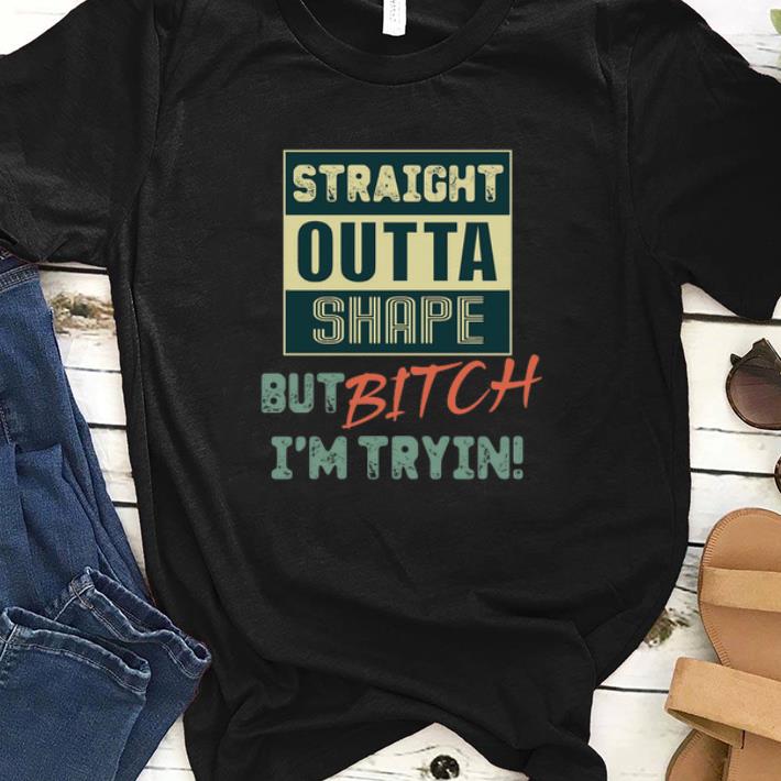 Straight outta shape but bitch im tryin retro vintage