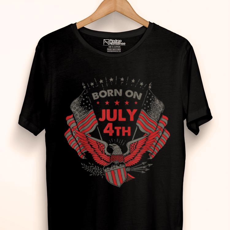 Top Born On July 4th American Flag Eagle Happy Independence Day shirt