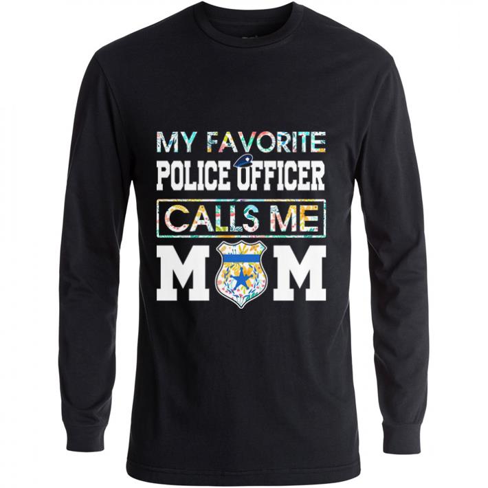 Top Flowers My favorite police officer calls me mom shirt 5 Top Flowers My favorite police officer calls me mom shirt