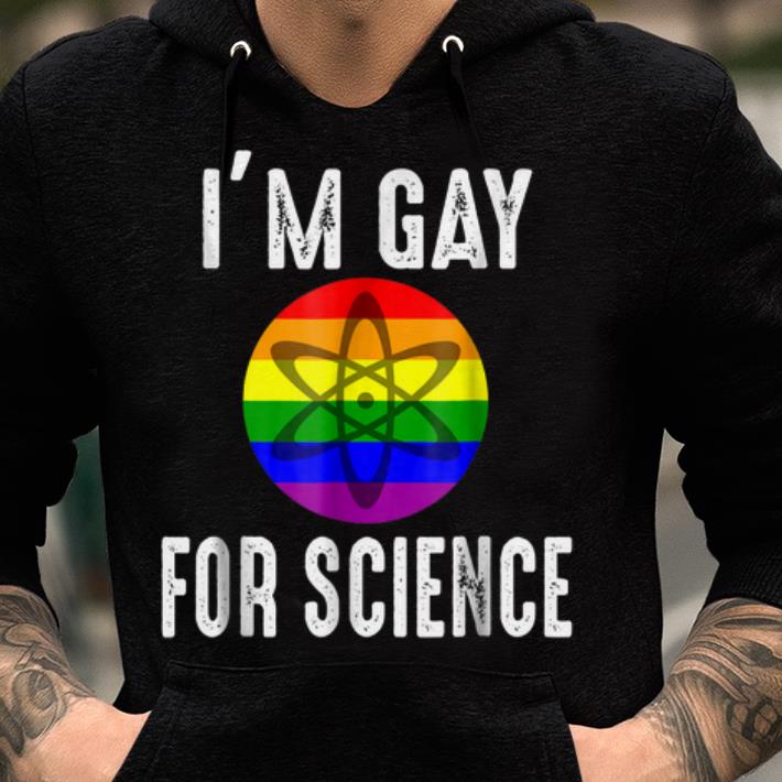 Top I'm Gay For Science LGBT Pride School College Study shirt