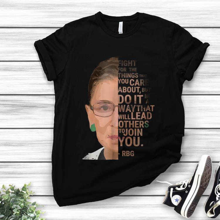 Awesome Fight For The Things You Care About But Do it In A Way That Will Lead RBG shirt
