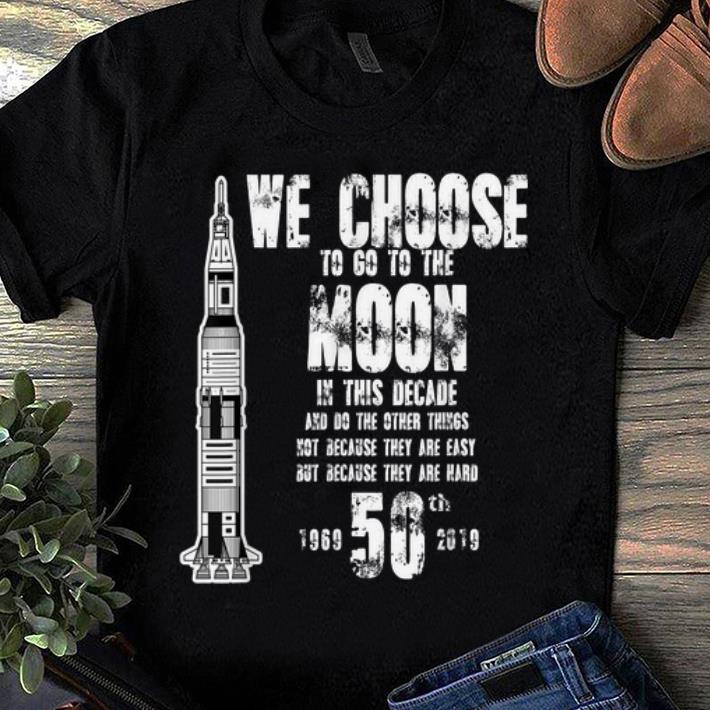 Awesome We Choose To Go To The Moon Apollo 11 50th Anniversary 1969-2019 shirt