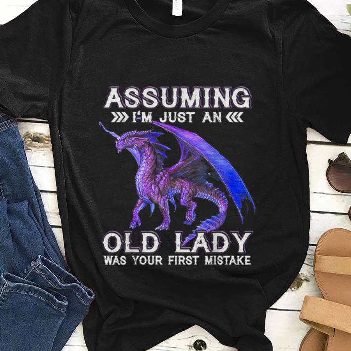  Best price Dragon Assuming I'm Just An Old lady Was Your First Mistake shirt
