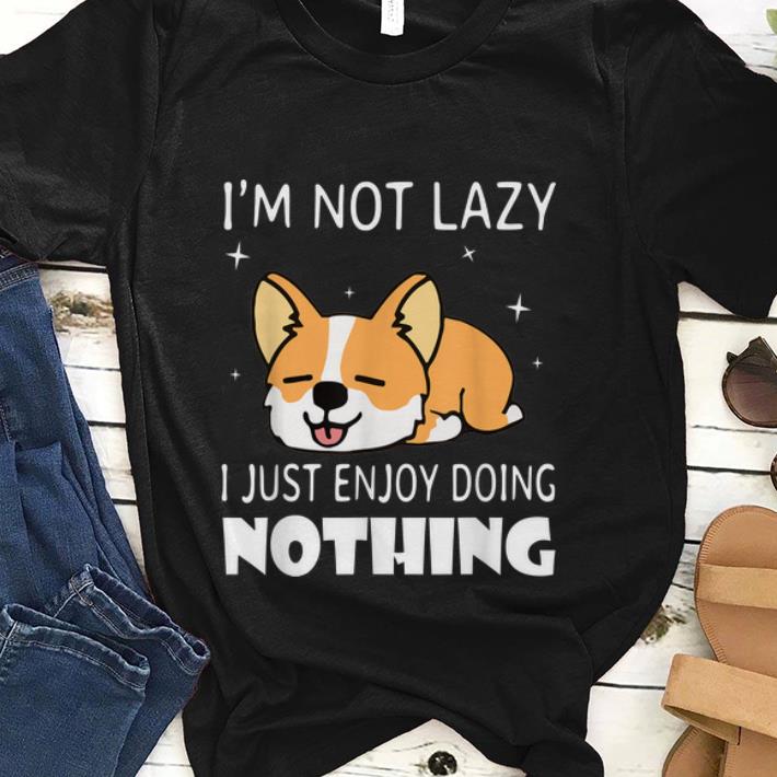  Best price I'm not lazy I just enjoy doing nothing Corgi Dog shirt