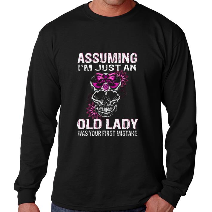 Funny Assuming i'm just an old lady was your first mistake skull shirt 5 Funny Assuming i'm just an old lady was your first mistake skull shirt