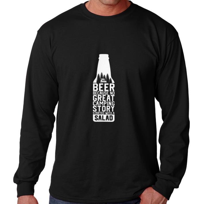 Funny Beer because no great camping story started with a salad shirt