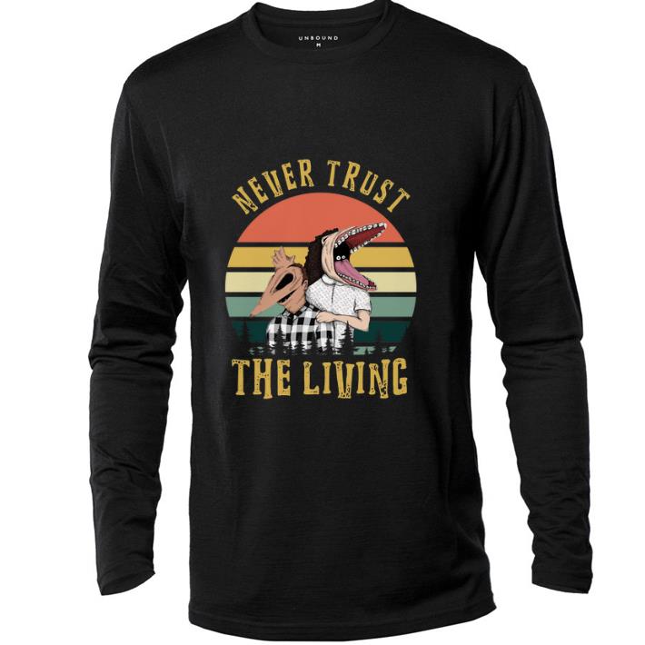 Funny Beetlejuice Never trust the living vintage shirt