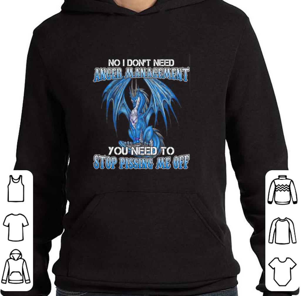 Funny Blue dragon no i don't need anger management you need to stop shirt