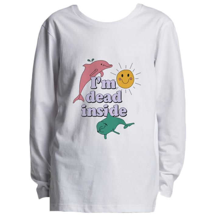 Funny Dolphins I'm dead inside sunshine shirt 5 Funny Dolphins I'm dead inside sunshine shirt