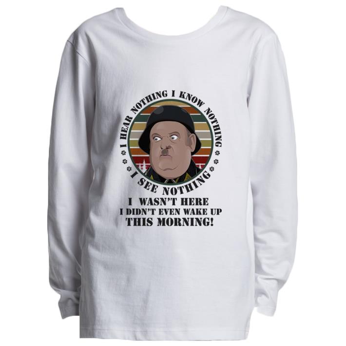 Funny Sergeant Schultz i know nothing i see nothing i hear nothing i wasn't here shirt 5 Funny Sergeant Schultz i know nothing i see nothing i hear nothing i wasn't here shirt