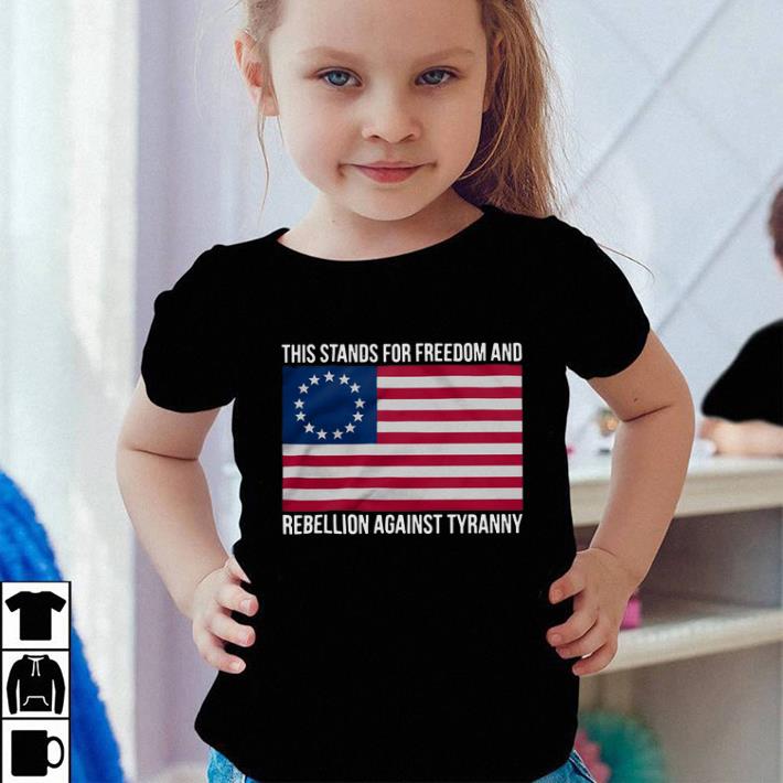 Hot Betsy Ross Flag This stands for freedom and rebellion against tyranny shirt