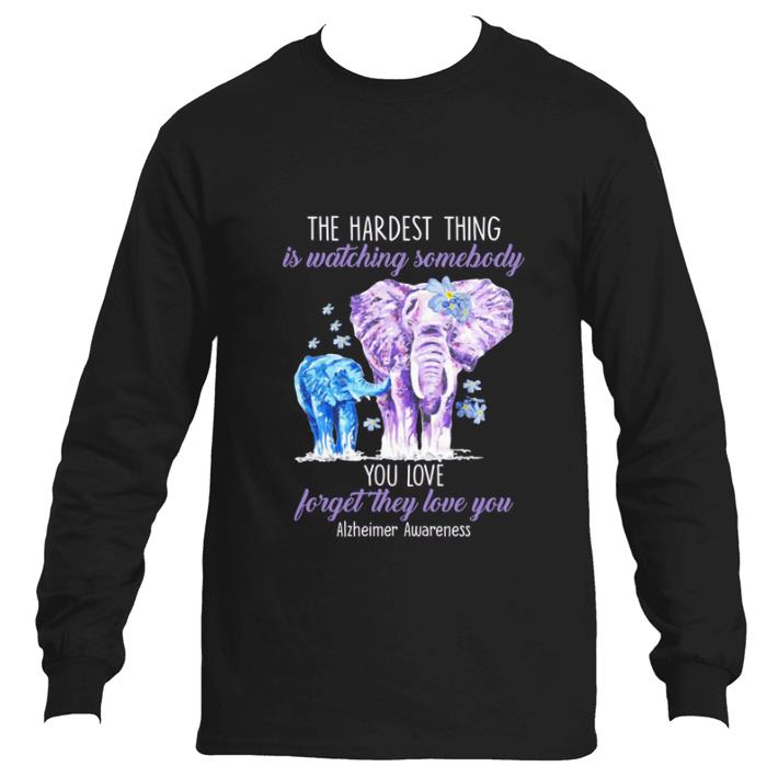 Hot Elephants the hardest thing is watching somebody Alzheimer Awareness shirt