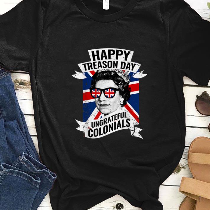  Hot Happy Treason Day Ungrateful Colonials England Flag shirt