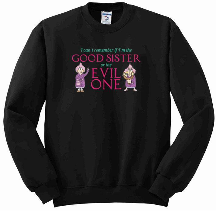 Hot I can't remember if i'm the good sister of the evil one shirt