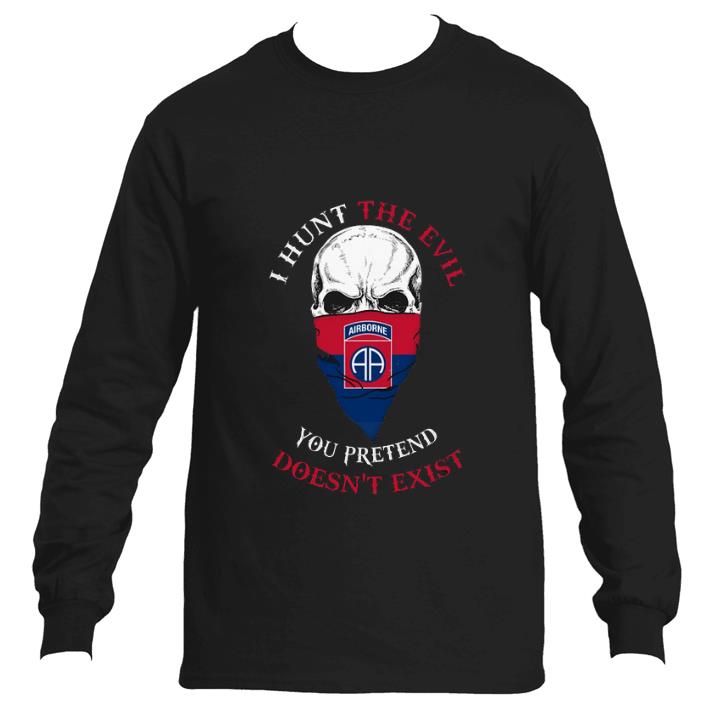 Hot I hunt the evil you pretend doesn't exist 82nd Airborne Division shirt 5 Hot I hunt the evil you pretend doesn't exist 82nd Airborne Division shirt