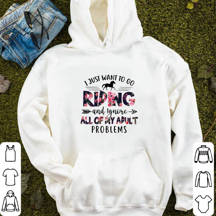 Hot I just want to go riding and ignore all of my adult problems shirt