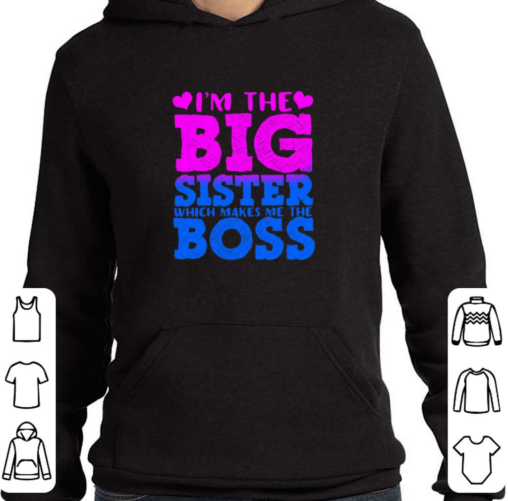 Hot I'm the big sister which makes me the boss shirt