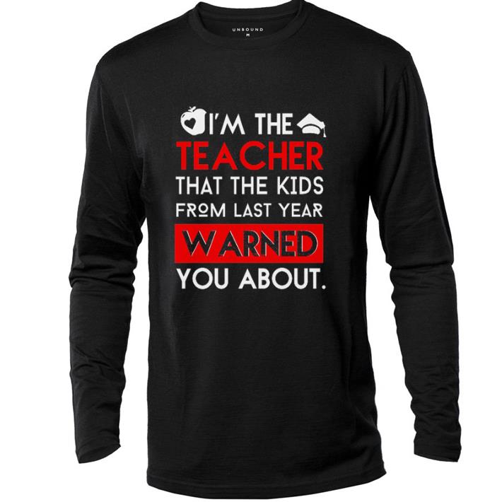 Hot I'm the teacher that the kids from last year warned you about shirt 7 Hot I'm the teacher that the kids from last year warned you about shirt