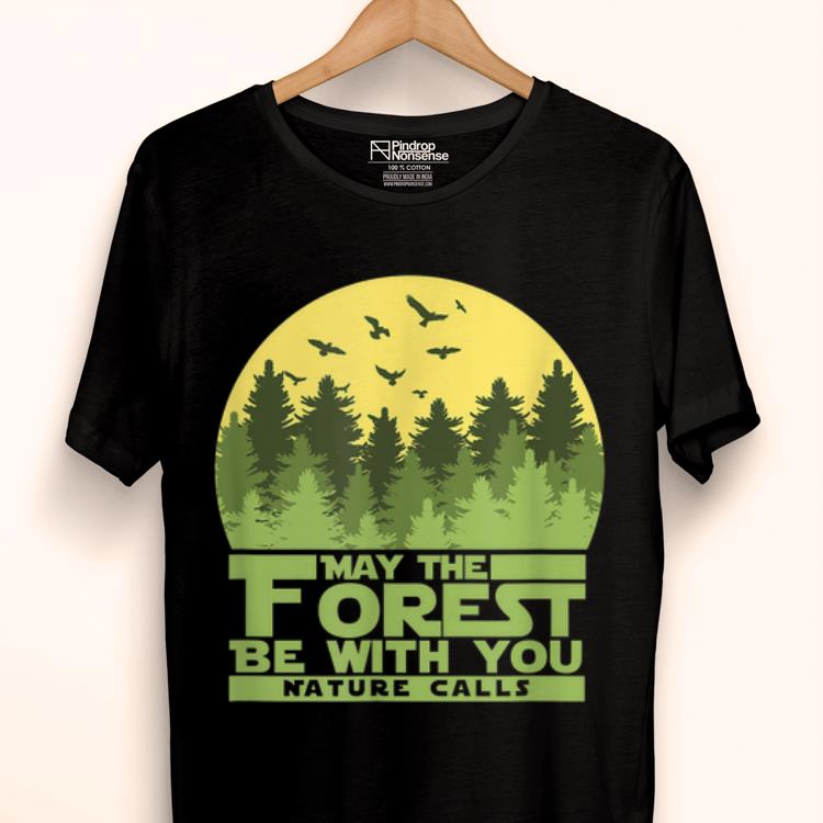 Hot May The Forest Be With You Nature Calls Nature Lover shirt