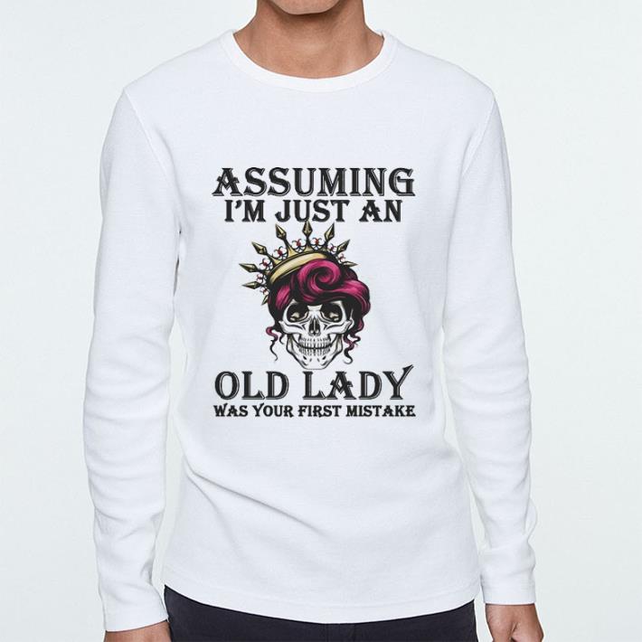 Hot Skull Assuming i'm just an old lady was your first mistake shirt