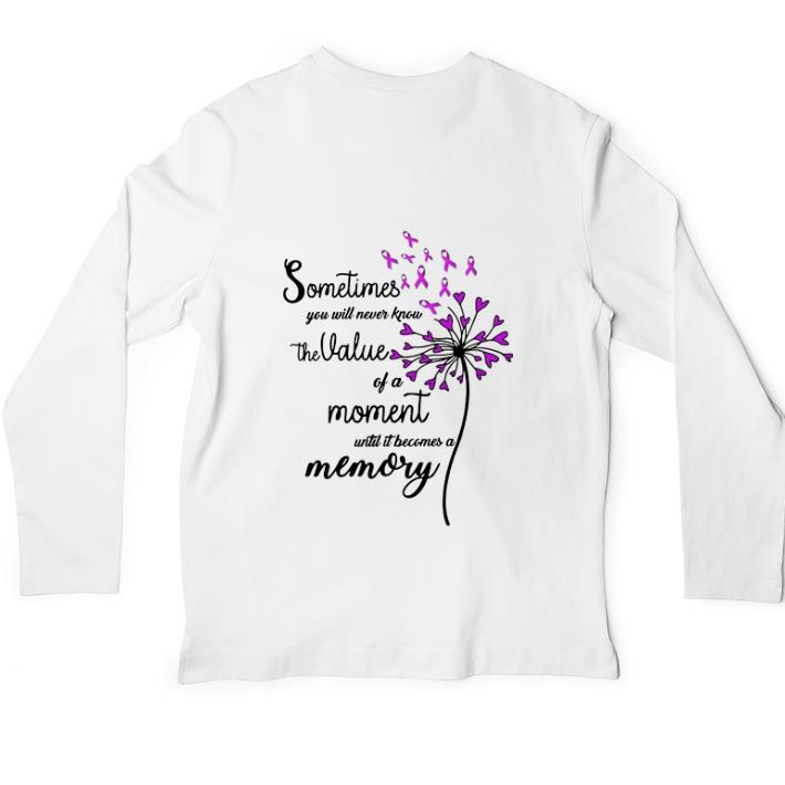 Hot Sometimes you will never know the value of a moment until it shirt 5 Hot Sometimes you will never know the value of a moment until it shirt