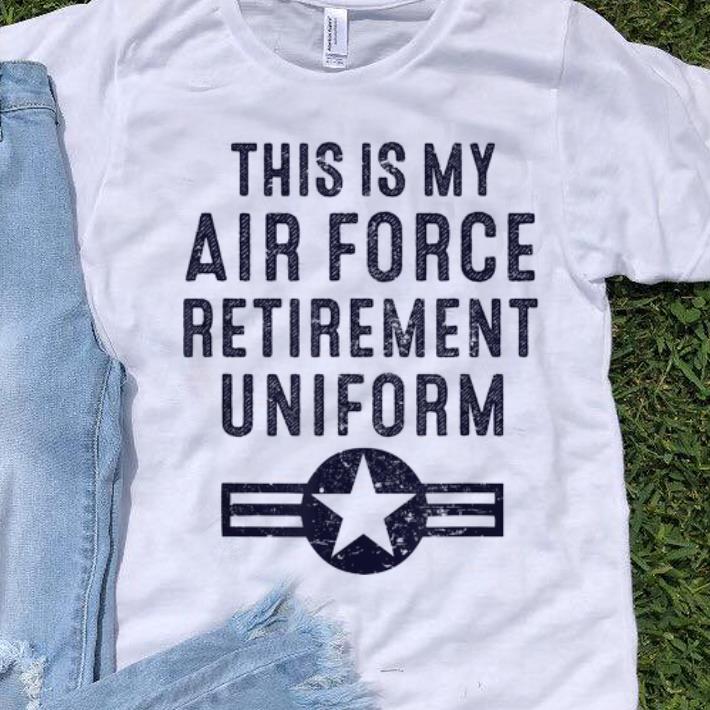 Hot This Is My Air Force Retirement Uniform shirt