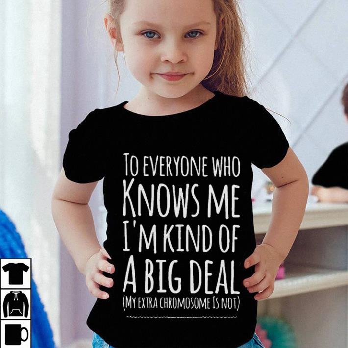 Hot To everyone who knows me i'm kind of a big deal shirt 5 Hot To everyone who knows me i'm kind of a big deal shirt