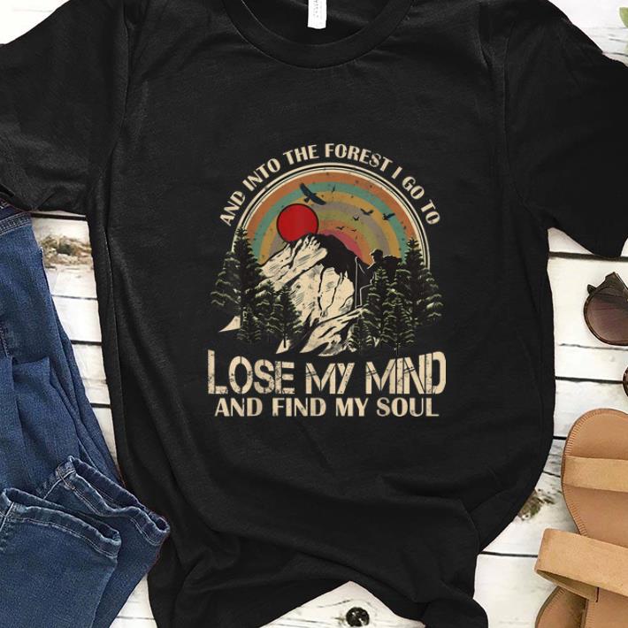  Hot Vintage Retro And Into The Forest I Go To Lose My Mind And Find My Soul shirt