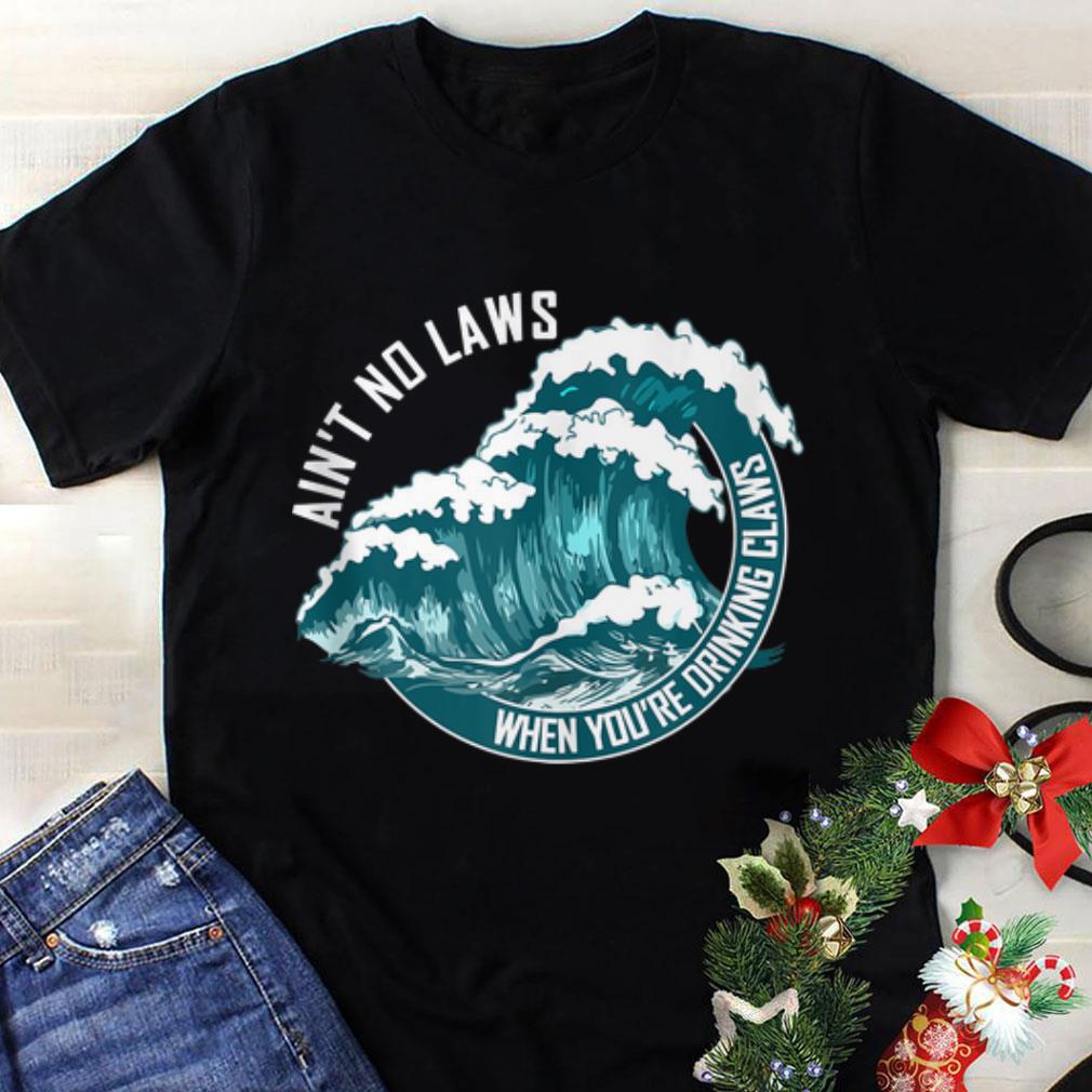 Hot trend ain't no laws when drinking claws summer wave shirt