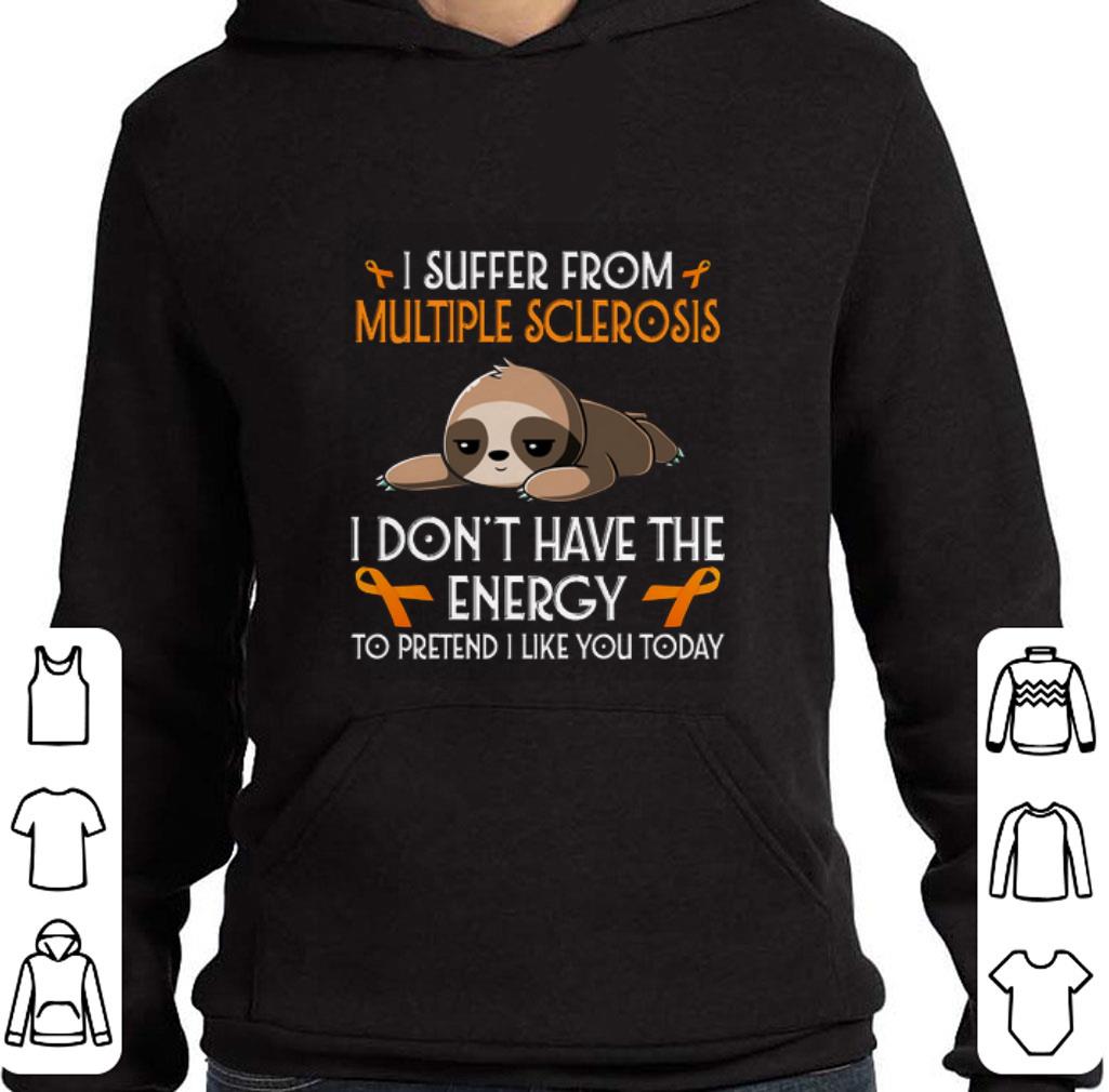 Nice Sloth i suffer from Multiple Sclerosis i don't have the energy shirt 5 Nice Sloth i suffer from Multiple Sclerosis i don't have the energy shirt