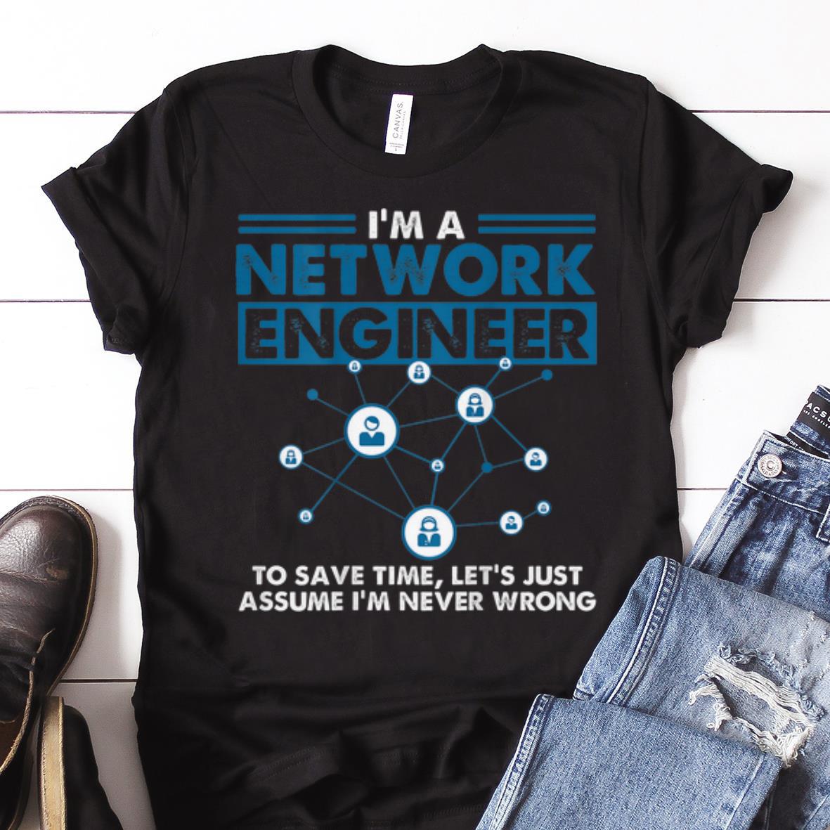  Nice price I'm A Network Engineer To Save Timr Let's Just Assume shirt