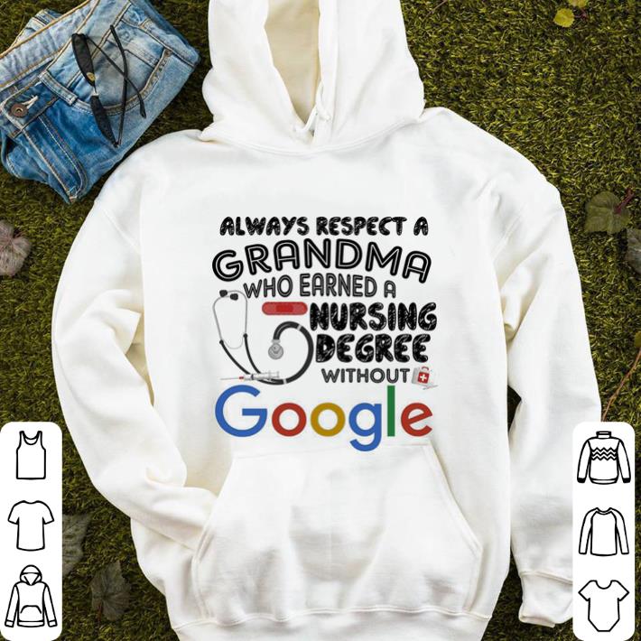 Official Always respect a grandma who earned a nursing degree without Google shirt