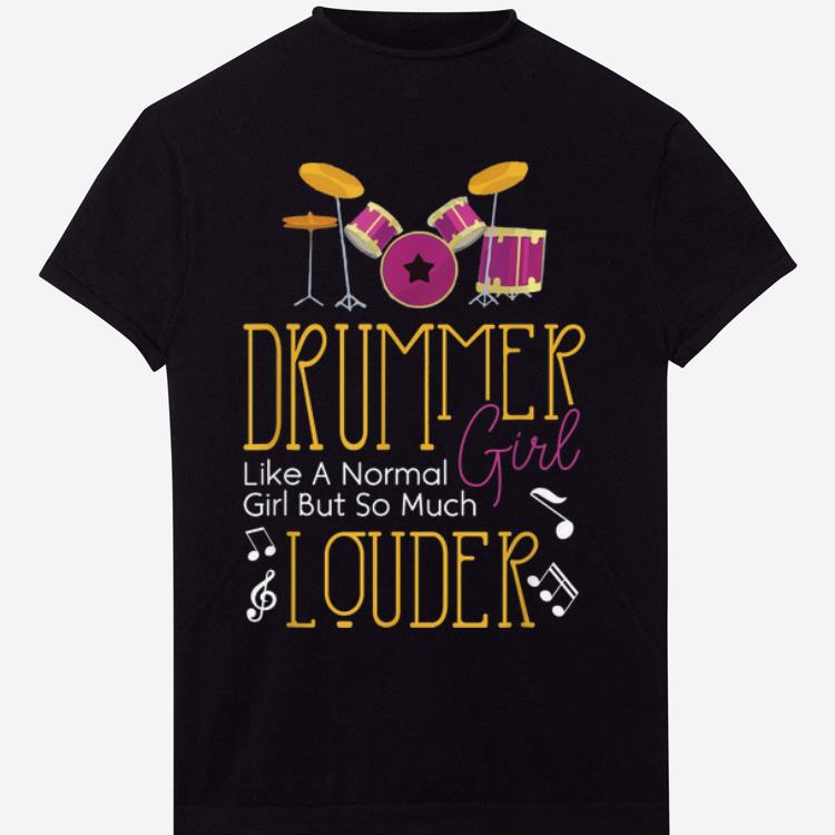 Official Drummer Girl Like Normal But Louder Music Lover shirt