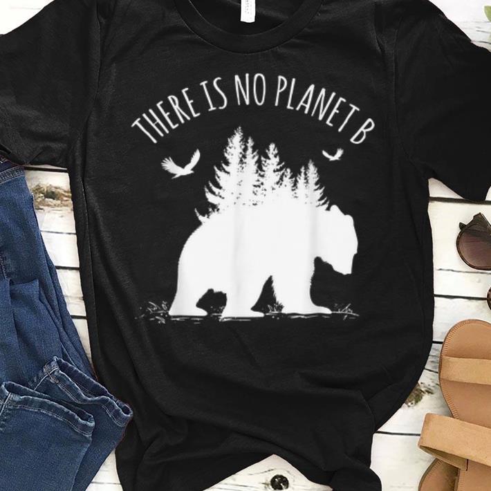 Official Earth Day There is No Planet B Save Our Planet shirt