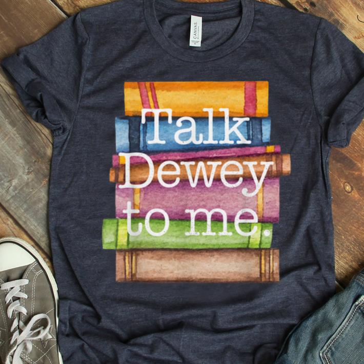 Official Funny Librarian Talk Dewey To Me Book Reader shirt