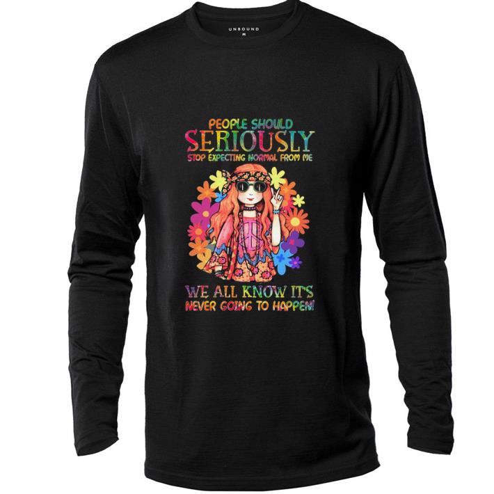 Official Hippie girl people should seriously stop expecting normal from me shirt