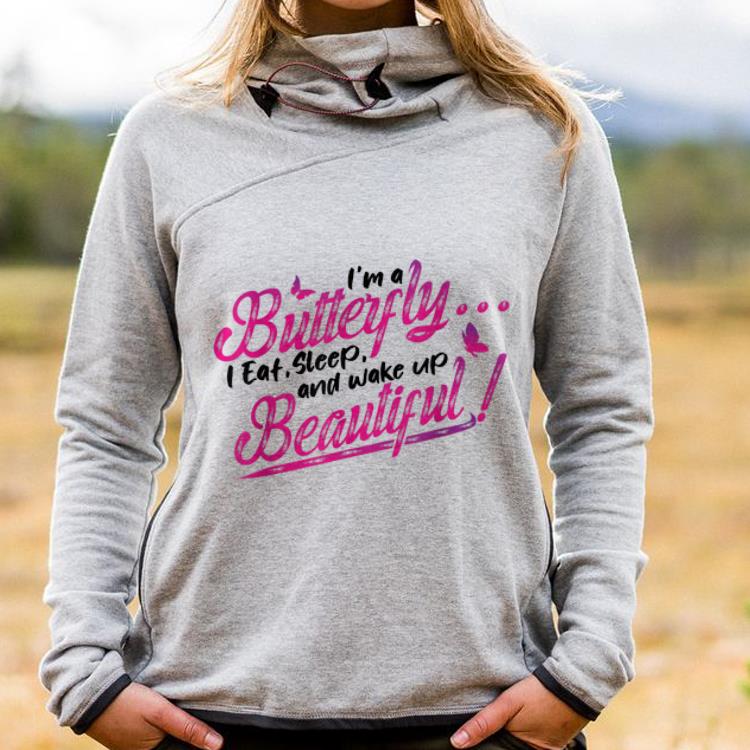 Official I'm A Butterfly I Eat Sleep And Wake Up Beautiful shirt