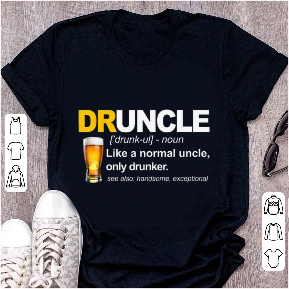 Official Like A Normal Uncle Only Drunker Druncle Definition shirt