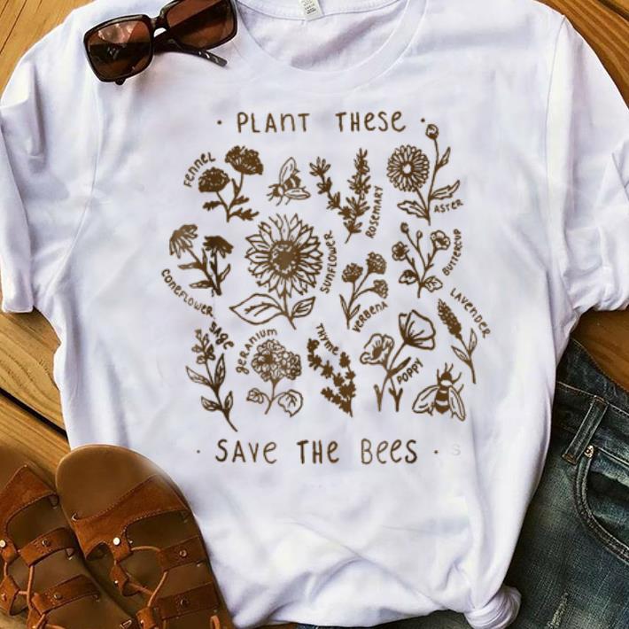 Official Plant These Save The Bees Flowers Love Bees shirt