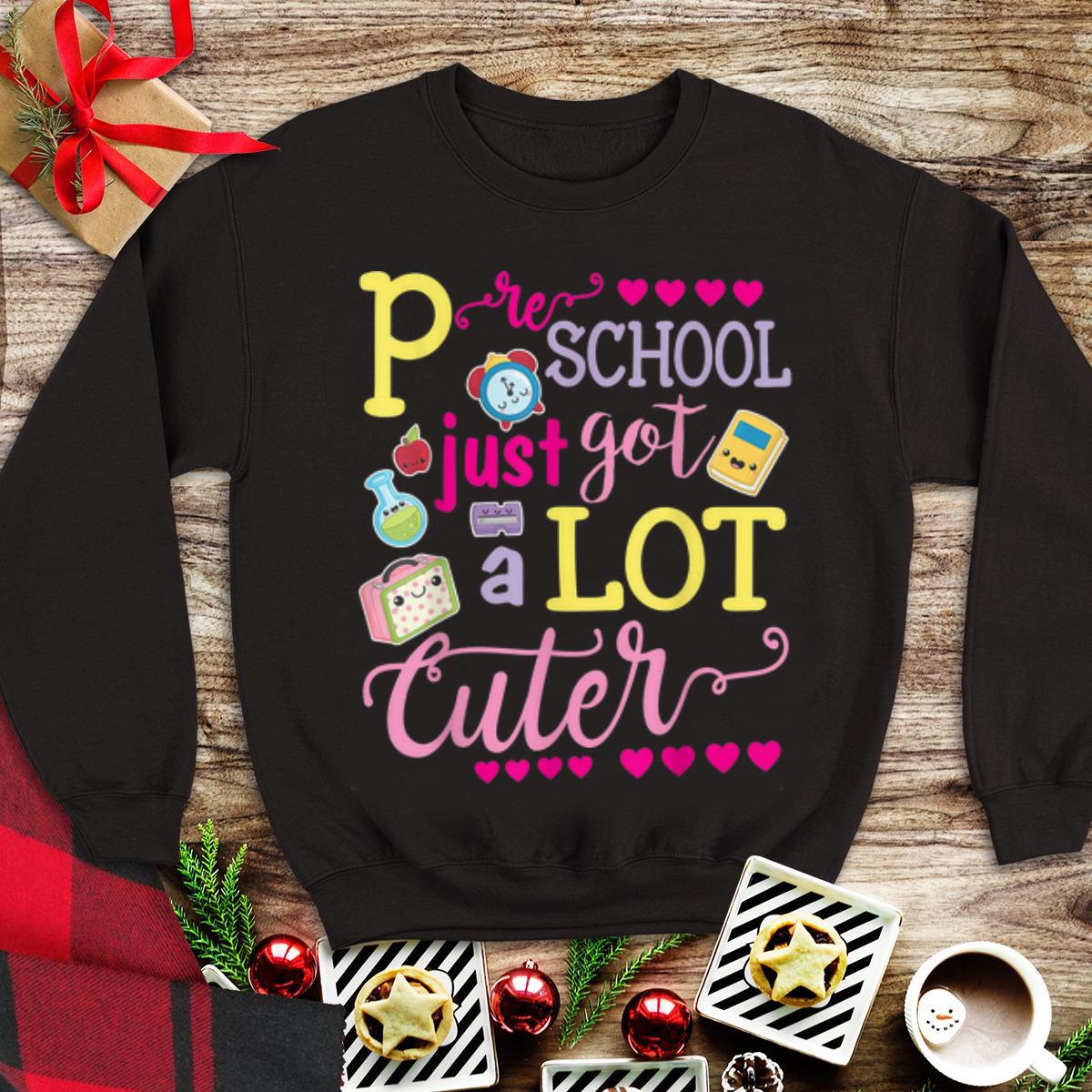 Official Preschool Just Got A Lot Cuter shirt